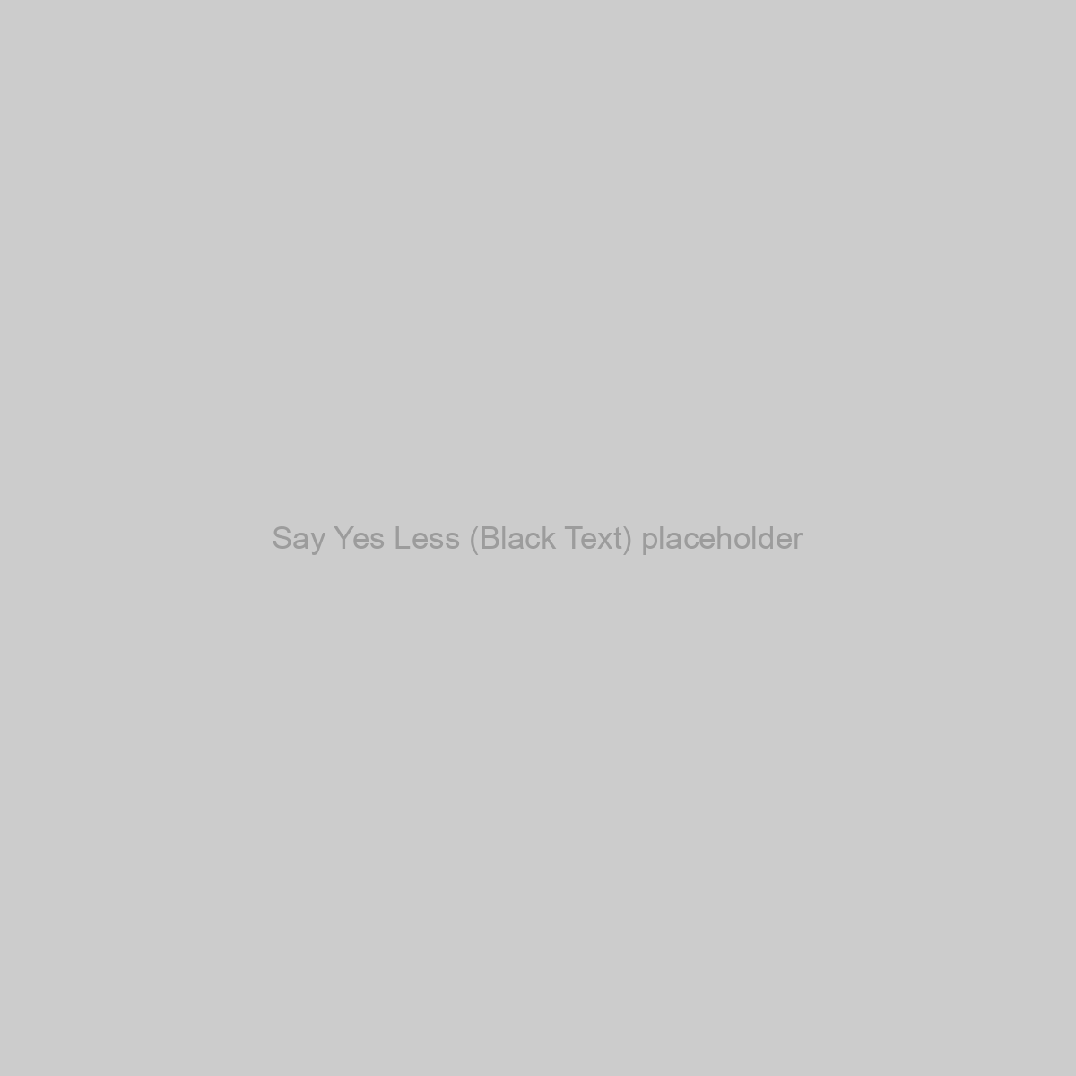 Say Yes Less (Black Text) Placeholder Image